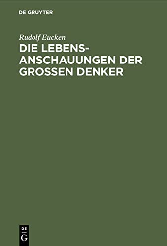 Die Lebensanschauungen der grossen Denker: Eine Entwicklungsgeschichte des Lebensproblems der Menschheit von Plato bis zur Gegenwart