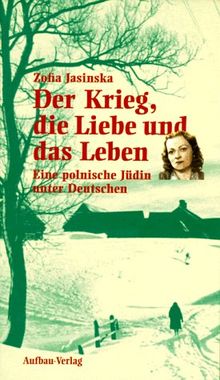 Der Krieg, die Liebe und das Leben. Eine polnische Jüdin unter Deutschen