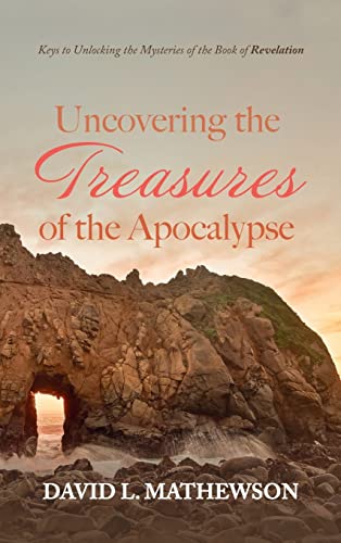 Uncovering the Treasures of the Apocalypse: Keys to Unlocking the Mysteries of the Book of Revelation