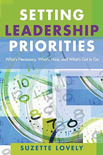Setting Leadership Priorities: What's Necessary, What's Nice, and What's Got to Go