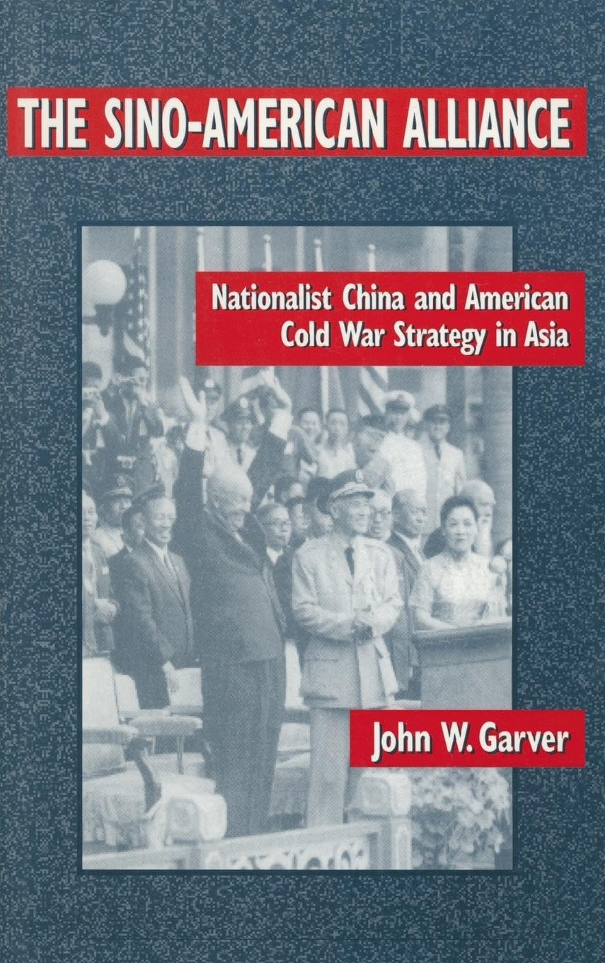 The Sino-American Alliance: Nationalist China and American Cold War Strategy in Asia (Studies on Contemporary China)