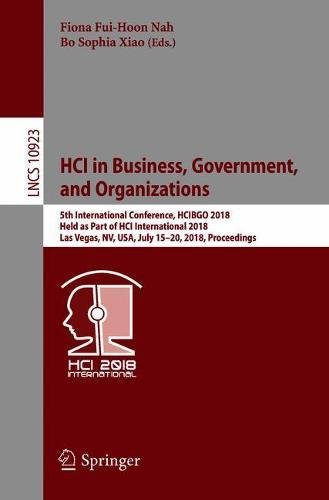 HCI in Business, Government, and Organizations: 5th International Conference, HCIBGO 2018, Held as Part of HCI International 2018, Las Vegas, NV, USA, ... Notes in Computer Science, Band 10923)