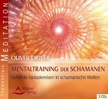 Mentaltraining der Schamanen - Geführte Fantasiereisen in schamanische Welten