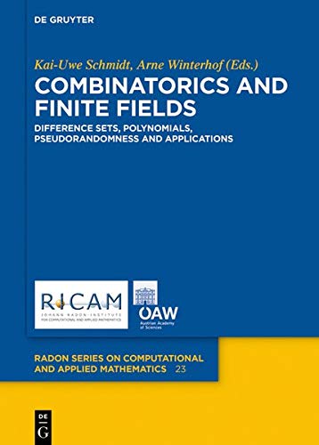 Combinatorics and Finite Fields: Difference Sets, Polynomials, Pseudorandomness and Applications (Radon Series on Computational and Applied Mathematics, Band 23)
