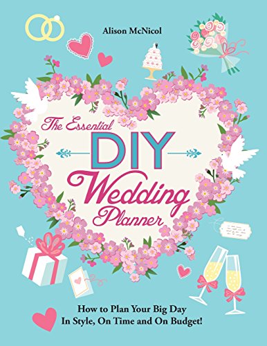 Alison McNicol The Essential Diy Wedding Planner, How To Plan Your Big Day In Style, On Time And On Budget!