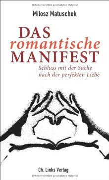 Das romantische Manifest: Schluss mit der Suche nach der perfekten Liebe (Buchkäufer erhalten das E-Book gratis. Download-Code im Buch enthalten!)