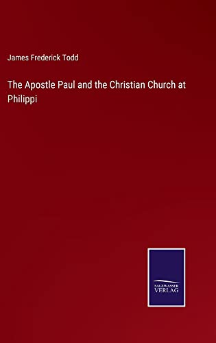 The Apostle Paul and the Christian Church at Philippi