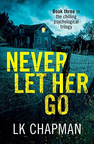 Never Let Her Go: Book three in the chilling psychological trilogy (No Escape, Band 3)
