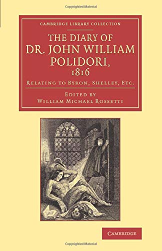 Polidori, John William The Diary Of Dr John William Polidori, 1816, Relating To Byron, Shelley, Etc. (Cambridge Library Collection - Literary Studies)