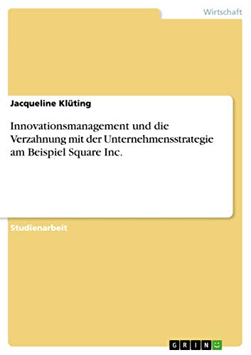 Innovationsmanagement und die Verzahnung mit der Unternehmensstrategie am Beispiel Square Inc.