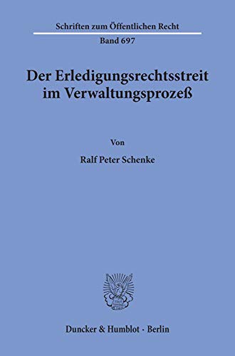 Der Erledigungsrechtsstreit im Verwaltungsprozeß.: Dissertationsschrift (Schriften zum Öffentlichen Recht)