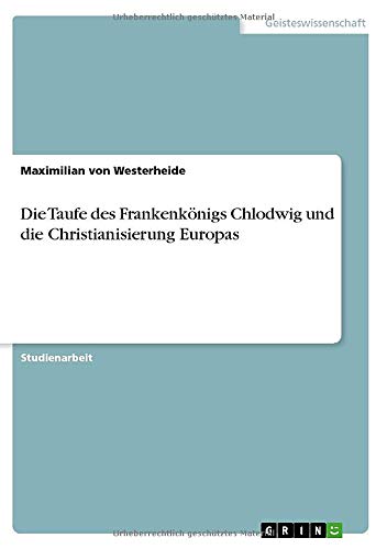 Die Taufe des Frankenkönigs Chlodwig und die Christianisierung Europas