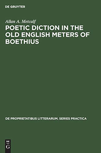 Poetic diction in the Old English meters of Boethius (De Proprietatibus Litterarum. Series Practica, 50)
