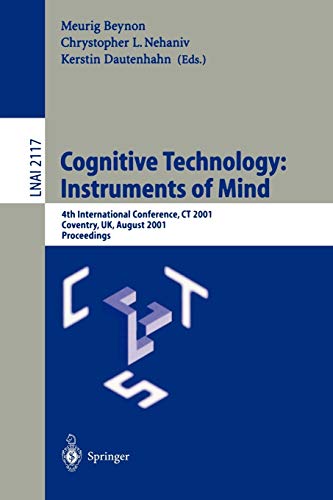 Cognitive Technology: Instruments of Mind: 4th International Conference, CT 2001 Coventry, UK, August 6-9, 2001 Proceedings (Lecture Notes in Computer Science, 2117, Band 2117)