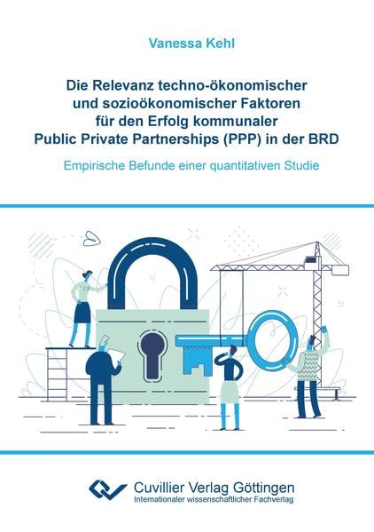 Die Relevanz techno-ökonomischer und sozioökonomischer Faktoren für den Erfolg kommunaler Public Private Partnerships (PPP) in der BRD: Empirische Befunde einer quantitativen Studie