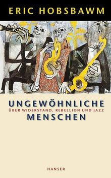 Ungewöhnliche Menschen: Über Widerstand, Rebellion und Jazz