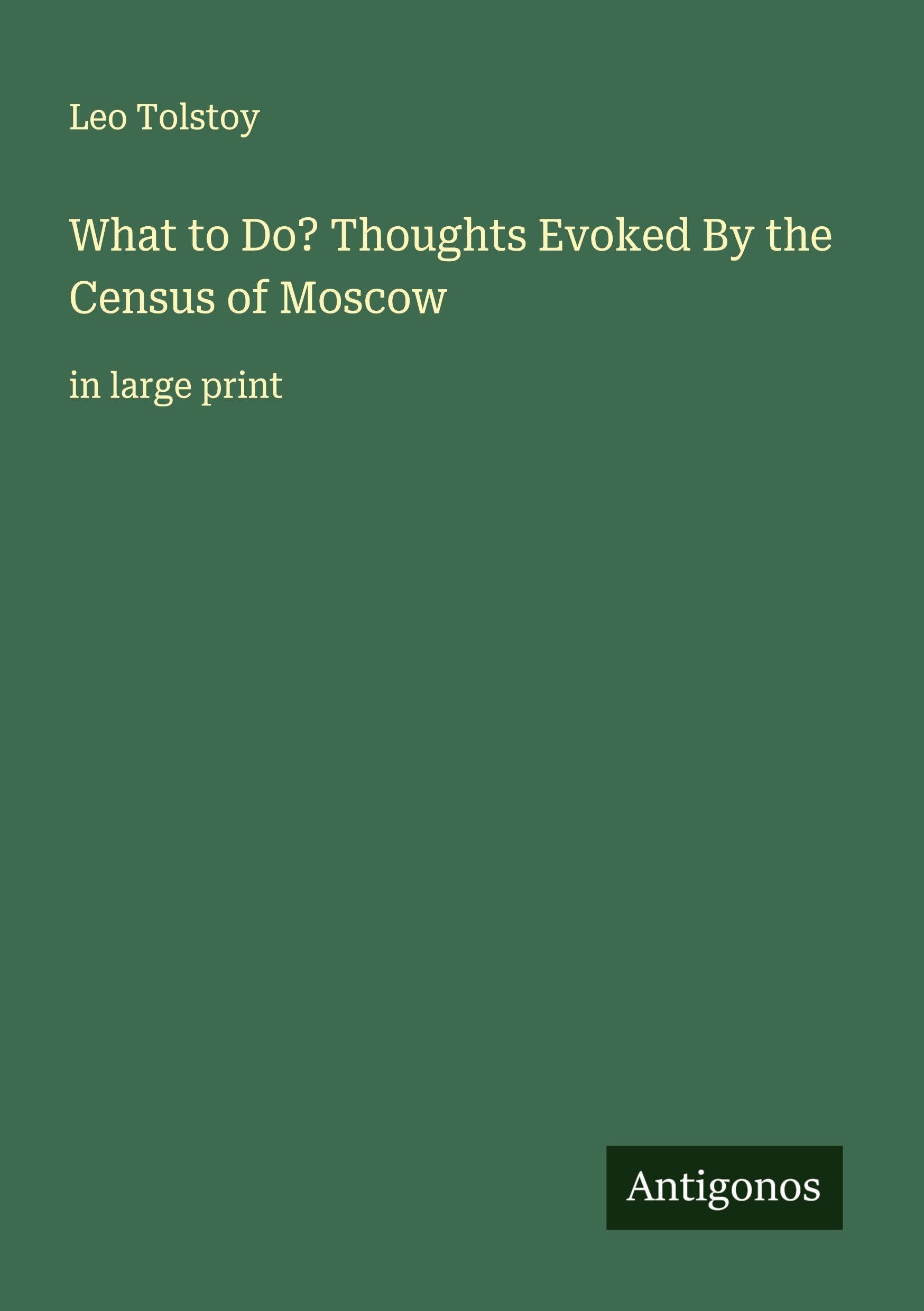 What to Do? Thoughts Evoked By the Census of Moscow: in large print