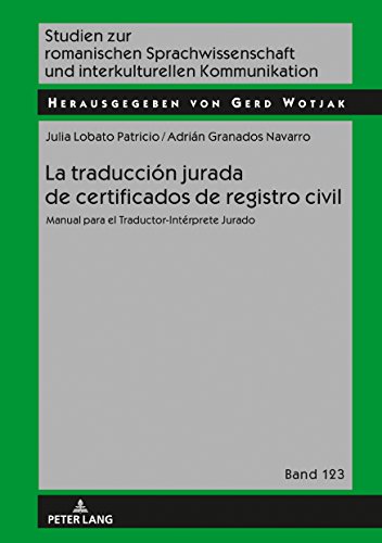 La traducción jurada de certificados de registro civil: Manual para el Traductor-Intérprete Jurado (Studien zur romanischen Sprachwissenschaft und interkulturellen Kommunikation, Band 123)