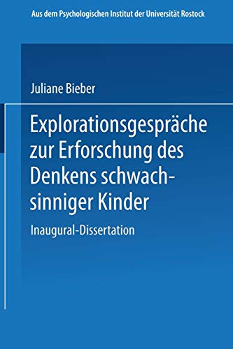 Explorationsgespräche zur Erforschung des Denkens schwachsinniger Kinder: Inaugural-Dissertation zur Erlangung der Doktorwürde der Hohen Philosophischen Fakultät der Universität Rostock