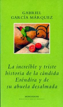 LA Increible Historia De LA Candida Erendira Y De Su Abuela Desalmada (Fiction, Poetry & Drama)