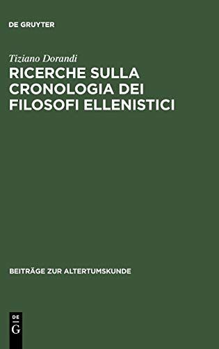 Ricerche sulla cronologia dei filosofi ellenistici (Beiträge zur Altertumskunde, 19, Band 19)