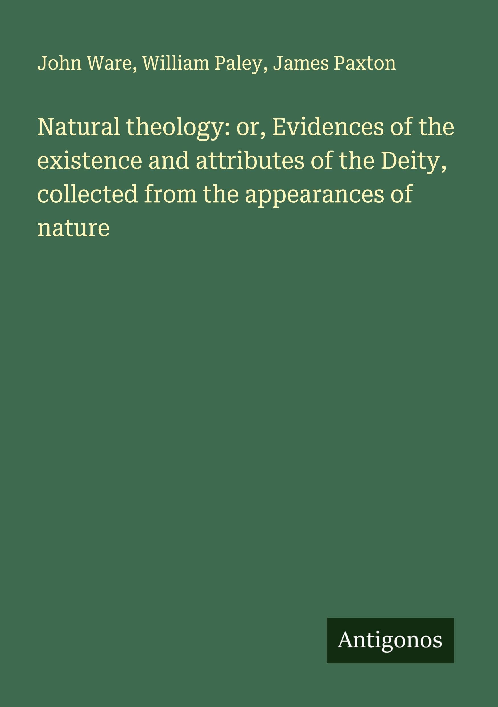 Natural theology: or, Evidences of the existence and attributes of the Deity, collected from the appearances of nature