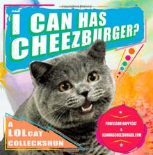 I Can Has Cheezburger?: A LOLcat Colleckshun