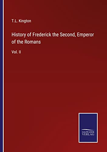 History of Frederick the Second, Emperor of the Romans: Vol. II