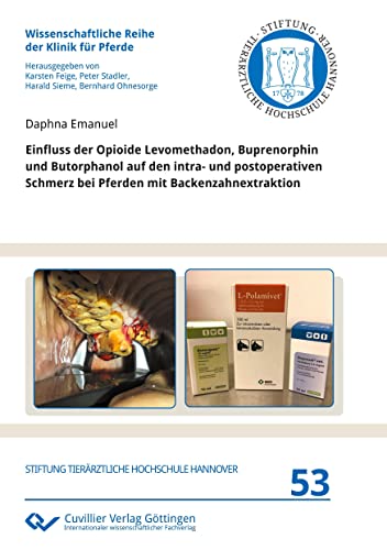 Einfluss der Opioide Levomethadon, Buprenorphin und Butorphanol auf den intra- und postoperativen Schmerz bei Pferden mit Backenzahnextraktion (Wissenschaftliche Reihe der Klinik für Pferde)