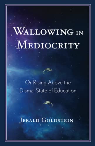 Wallowing in Mediocrity: Or Rising Above the Dismal State of Education