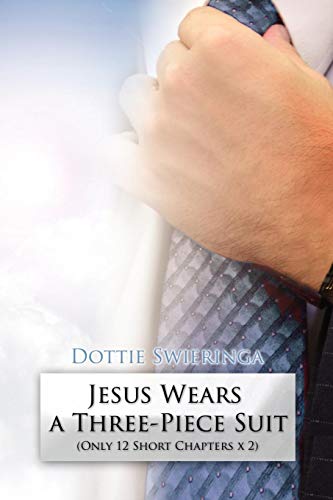 Jesus Wears A Three-Piece Suit: Only 12 Short Chapters x 2