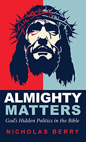 Almighty Matters: God's Hidden Politics in the Bible