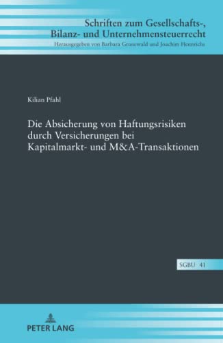 Die Absicherung von Haftungsrisiken durch Versicherungen bei Kapitalmarkt- und M&A-Transaktionen (Schriften zum Gesellschafts-, Bilanz- und Unternehmensteuerrecht, Band 41)