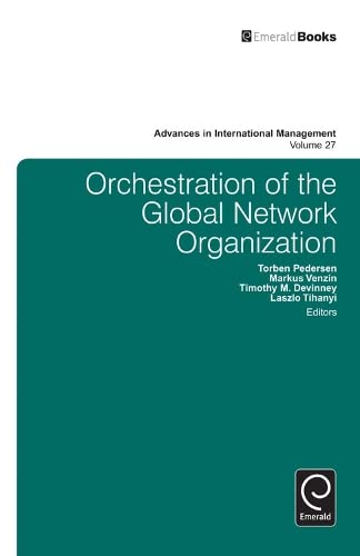 Orchestration of the Global Network Organization (Advances in International Management, 27, Band 27)