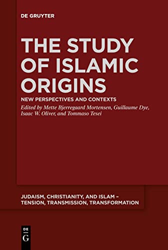 The Study of Islamic Origins: New Perspectives and Contexts (Judaism, Christianity, and Islam – Tension, Transmission, Transformation, 15)
