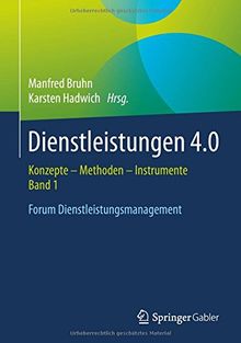 Dienstleistungen 4.0: Konzepte - Methoden - Instrumente. Band 1. Forum Dienstleistungsmanagement