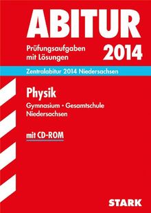 Abitur-Prüfungsaufgaben Gymnasium Niedersachsen / Physik Zentralabitur 2014: Prüfungsaufgaben 2012-2013 mit Lösungen, mit CD-ROM