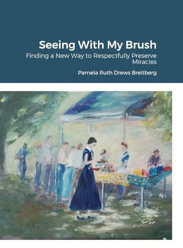 Seeing With My Brush, Finding A New Way to Respectfully Preserve Miracles
