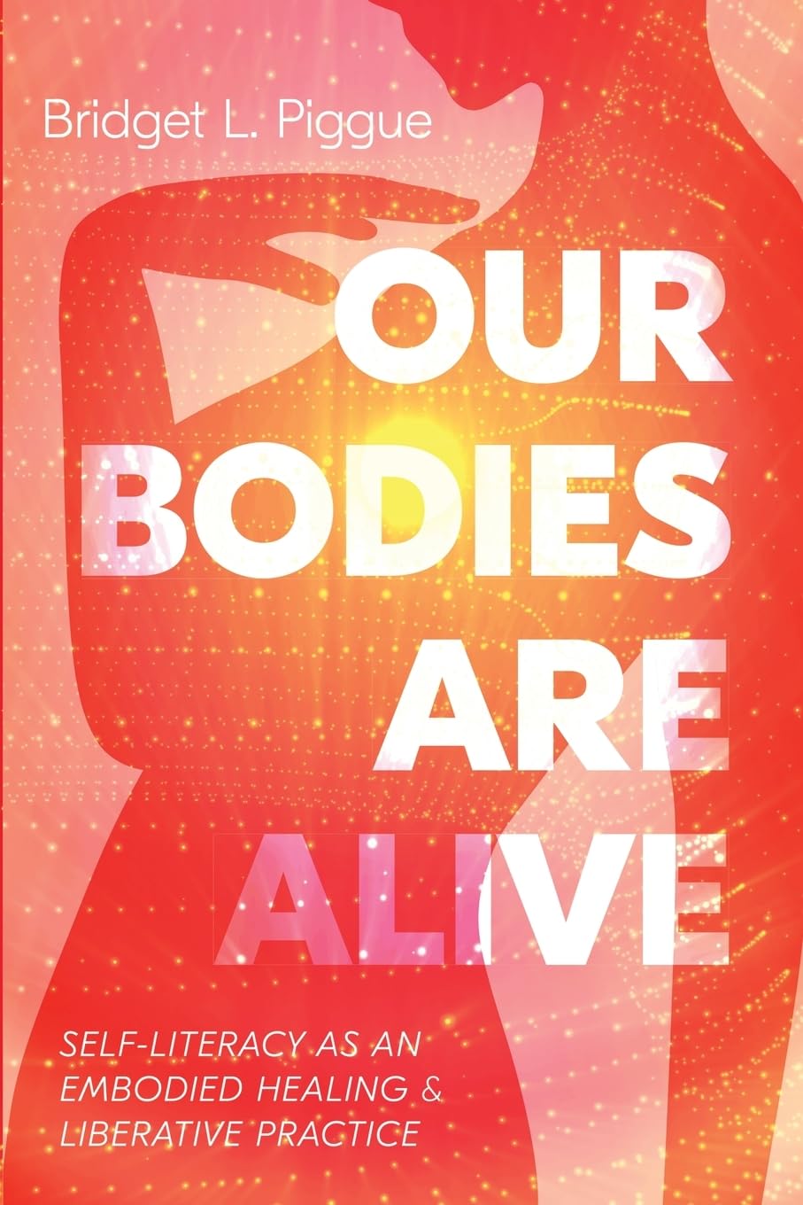 Our Bodies Are Alive: Self-Literacy as an Embodied Healing and Liberative Practice