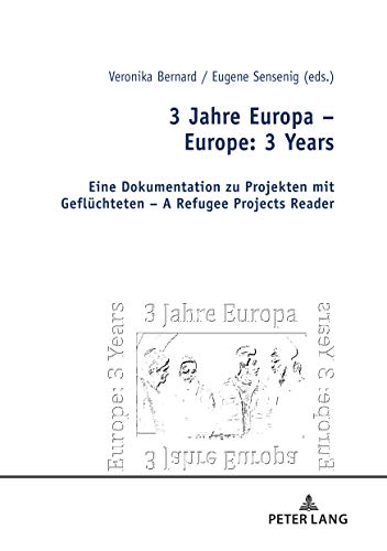 3 Jahre Europa – Europe: 3 Years: Eine Dokumentation zu Projekten mit Geflüchteten – A Refugee Projects Reader