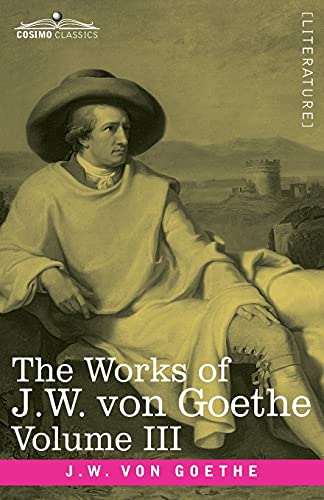 The Works of J.W. von Goethe, Vol. III (in 14 volumes): with His Life by George Henry Lewes : Wilhelm Meister's Travel's and The Recreations of the German Emigrants