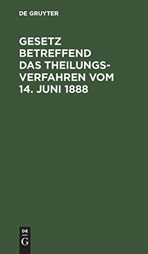Gesetz betreffend das Theilungsverfahren vom 14. Juni 1888: Deutscher Text mit französischer Übersetzung und Anmerkungen nach amtlichen Quellen bearbeitet