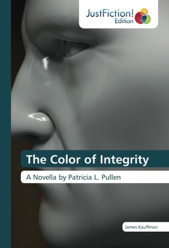 The Color of Integrity: A Novella by Patricia L. Pullen
