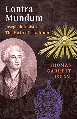 Isham, Thomas Garrett Contra Mundum, Joseph De Maistre & The Birth Of Tradition