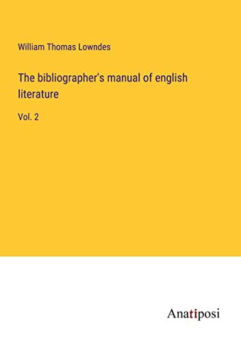 The bibliographer's manual of english literature: Vol. 2