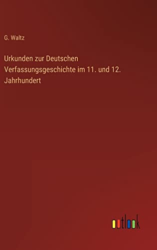 Urkunden zur Deutschen Verfassungsgeschichte im 11. und 12. Jahrhundert