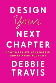 Design Your Next Chapter: How to realize your dreams and reinvent your life