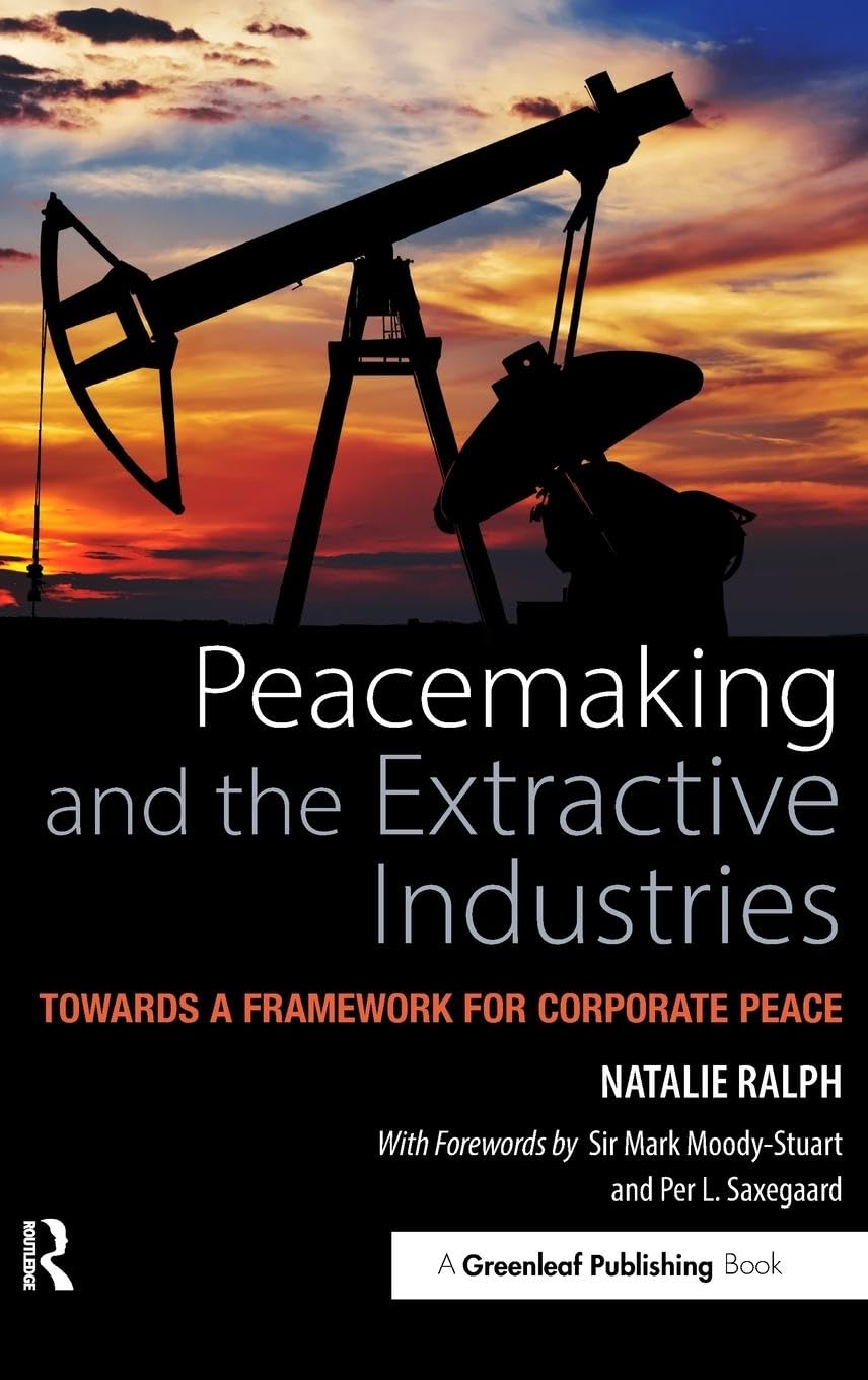 Peacemaking and the Extractive Industries: Towards a Framework for Corporate Peace