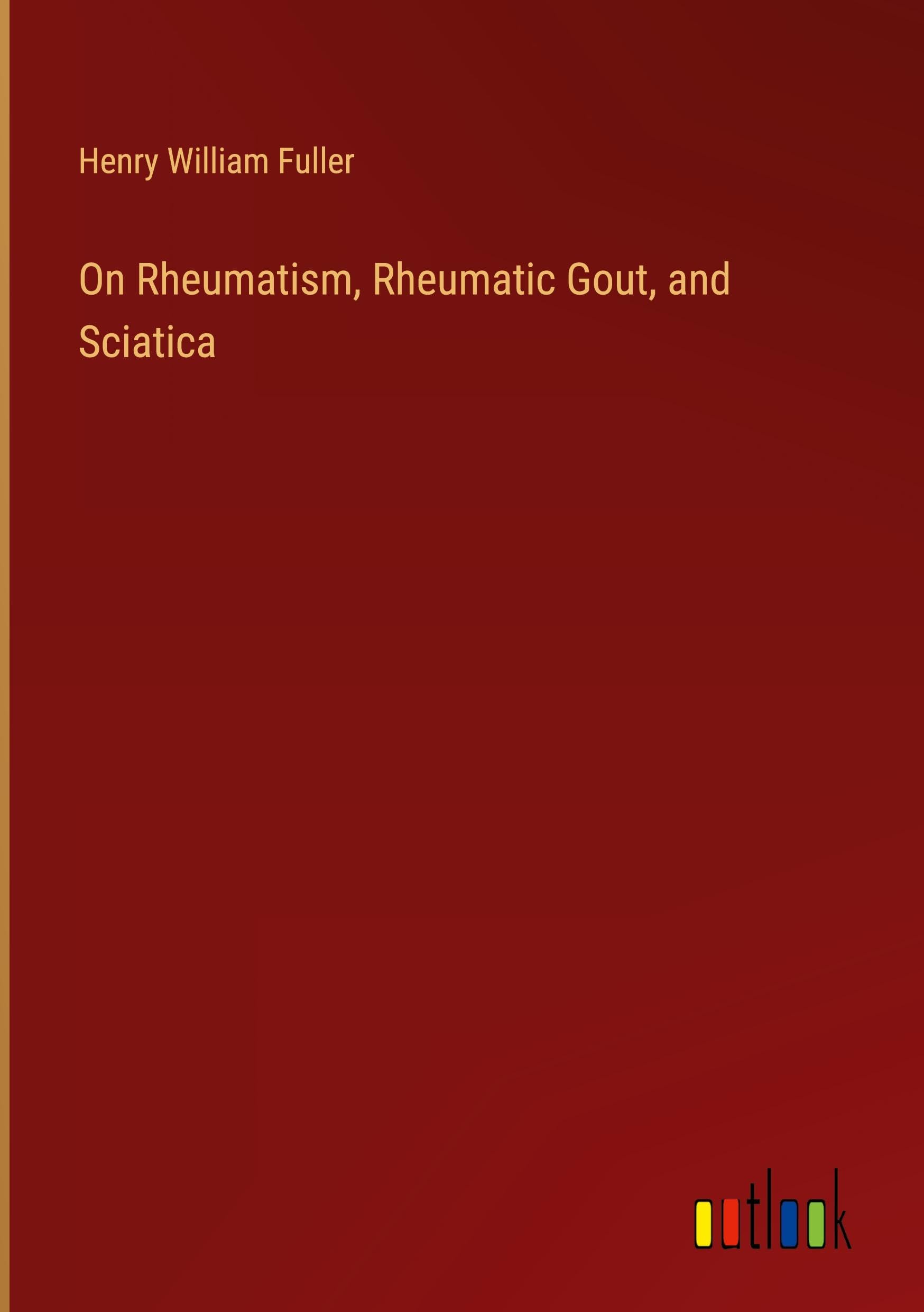 On Rheumatism, Rheumatic Gout, and Sciatica