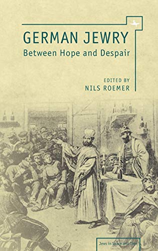 German Jewry: Between Hope and Despair (Jews in Space and Time)